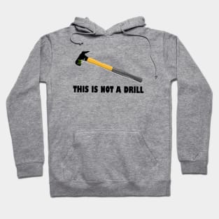 Hammer This is Not a Drill,this is not a drill,Hammer,engraved hammer, Hoodie